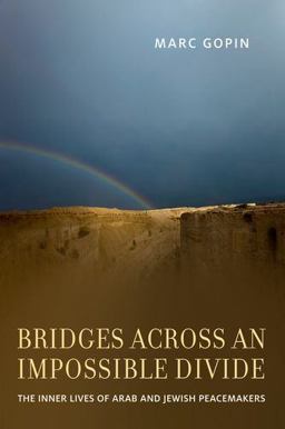 Bridges Across an Impossible Divide The Inner Lives of Arab and Jewish Peacemakers  9780199916986 Front Cover