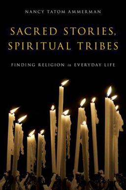 Sacred Stories, Spiritual Tribes Finding Religion in Everyday Life  9780199917365 Front Cover