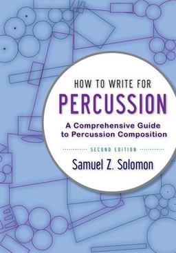 How to Write for Percussion A Comprehensive Guide to Percussion Composition 2nd 9780199920365 Front Cover