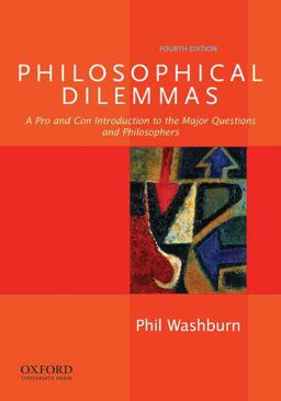 Philosophical Dilemmas A Pro and con Introduction to the Major Questions and Philosophers 4th 9780199920402 Front Cover