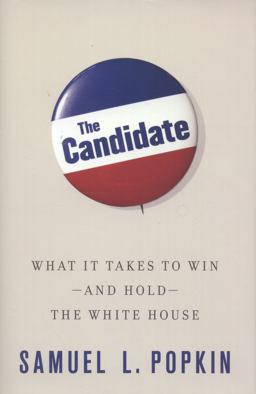 Candidate What It Takes to Win - and Hold - the White House  9780199922079 Front Cover