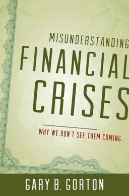 Misunderstanding Financial Crises Why We Don't See Them Coming  9780199922901 Front Cover