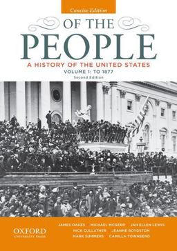 Of the People A History of the United States, Concise, Volume I: To 1877 2nd 9780199924745 Front Cover
