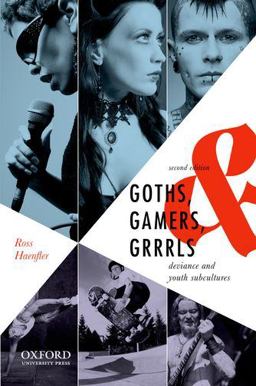 Goths, Gamers, and Grrrls Deviance and Youth Subcultures 2nd 9780199924837 Front Cover