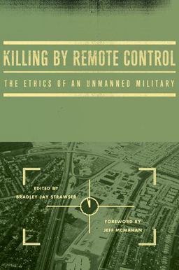 Killing by Remote Control The Ethics of an Unmanned Military 2013 9780199926121 Front Cover