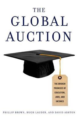 Global Auction The Broken Promises of Education, Jobs, and Incomes  9780199926442 Front Cover