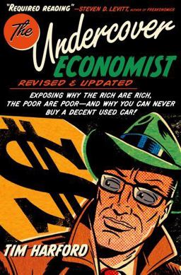 Undercover Economist, Revised and Updated Edition Exposing Why the Rich Are Rich, the Poor Are Poor - and Why You Can Never Buy a Decent Used Car! 2nd 9780199926510 Front Cover
