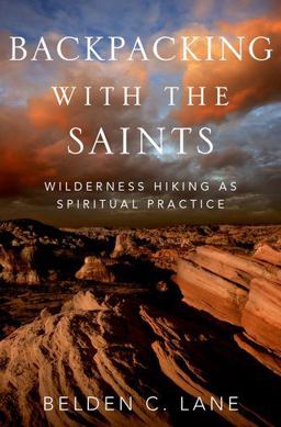 Backpacking with the Saints Wilderness Hiking As Spiritual Practice  9780199927814 Front Cover