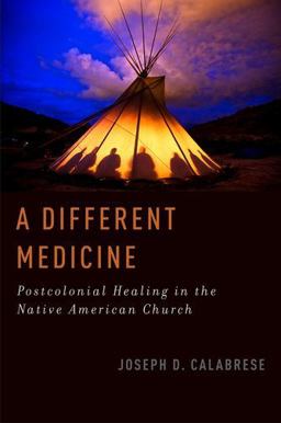 Different Medicine Postcolonial Healing in the Native American Church  9780199927845 Front Cover