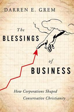 Blessings of Business How Corporations Shaped Conservative Christianity  9780199927975 Front Cover