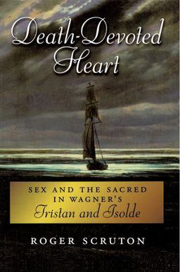 Death-Devoted Heart Sex and the Sacred in Wagner's Tristan and Isolde  9780199928088 Front Cover