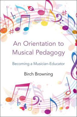Orientation to Musical Pedagogy Becoming a Musician-Educator  9780199928200 Front Cover