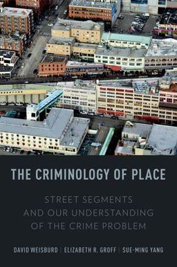 Criminology of Place Street Segments and Our Understanding of the Crime Problem  9780199928637 Front Cover