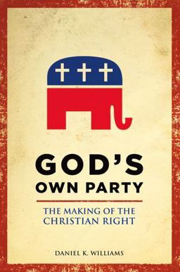 God's Own Party The Making of the Christian Right  9780199929061 Front Cover
