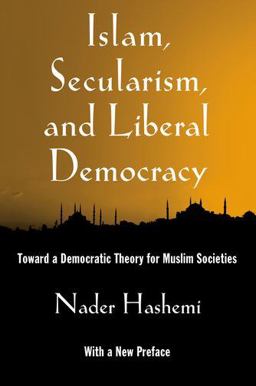 Islam, Secularism, and Liberal Democracy Toward a Democratic Theory for Muslim Societies  9780199929078 Front Cover