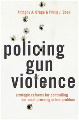 Policing Gun Violence Strategic Reforms for Controlling Our Most Pressing Crime Problem  9780199929283 Front Cover