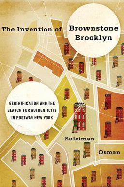 Invention of Brownstone Brooklyn Gentrification and the Search for Authenticity in Postwar New York  9780199930340 Front Cover