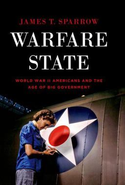 Warfare State World War II Americans and the Age of Big Government  9780199930357 Front Cover