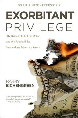 Exorbitant Privilege The Rise and Fall of the Dollar and the Future of the International Monetary System  9780199931095 Front Cover