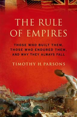 Rule of Empires Those Who Built Them, Those Who Endured Them, and Why They Always Fall  9780199931156 Front Cover