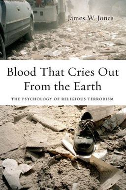 Blood That Cries Out from the Earth The Psychology of Religious Terrorism  9780199933648 Front Cover