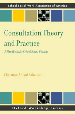Consultation Theory and Practice A Handbook for School Social Workers  9780199934621 Front Cover