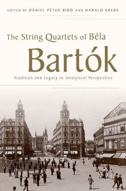 String Quartets of Bï¿½la Bartï¿½k Tradition and Legacy in Analytical Perspective  9780199936182 Front Cover