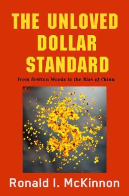 Unloved Dollar Standard From Bretton Woods to the Rise of China  9780199937004 Front Cover