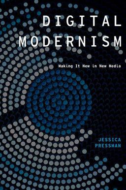 Digital Modernism Making It New in New Media  9780199937103 Front Cover