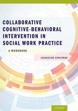 Collaborative Cognitive Behavioral Intervention in Social Work Practice: a Workbook A Workbook  9780199937158 Front Cover