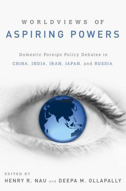 Worldviews of Aspiring Powers Domestic Foreign Policy Debates in China, India, Iran, Japan, and Russia  9780199937493 Front Cover