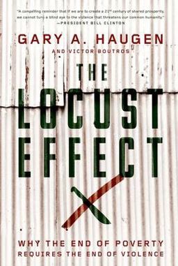 Locust Effect Why the End of Poverty Requires the End of Violence  9780199937875 Front Cover