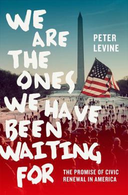 We Are the Ones We Have Been Waiting For The Promise of Civic Renewal in America  9780199939428 Front Cover