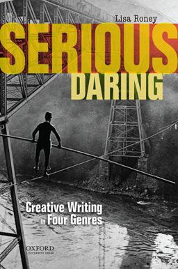 Serious Daring Creative Writing in Four Genres  9780199941629 Front Cover