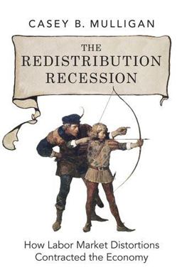 Redistribution Recession How Labor Market Distortions Contracted the Economy  9780199942213 Front Cover
