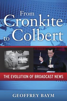 From Cronkite to Colbert The Evolution of Broadcast News  9780199945849 Front Cover
