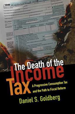 Death of the Income Tax A Progressive Consumption Tax and the Path to Fiscal Reform  9780199948802 Front Cover