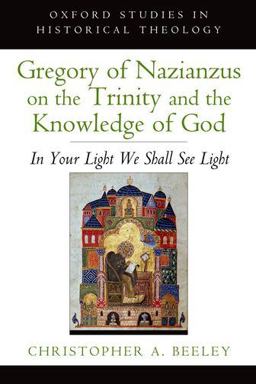 Gregory of Nazianzus on the Trinity and the Knowledge of God In Your Light We Shall See Light  9780199948871 Front Cover