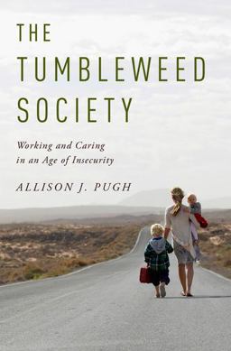 Tumbleweed Society Working and Caring in an Age of Insecurity  9780199957712 Front Cover
