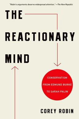 Reactionary Mind Conservatism from Edmund Burke to Sarah Palin  9780199959112 Front Cover