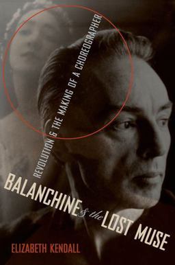 Balanchine and the Lost Muse Revolution and the Making of a Choreographer  9780199959341 Front Cover