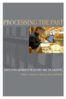Processing the Past Contesting Authority in History and the Archives 2nd 9780199964086 Front Cover