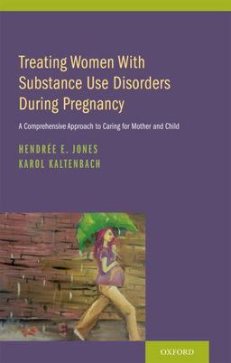 Treating Women with Substance Use Disorders During Pregnancy A Comprehensive Approach to Caring for Mother and Child  9780199968558 Front Cover