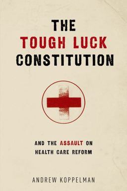 The Tough Luck Constitution and the Assault on Health Care Reform The Tough Luck Constitution and the Assault on Health Care Reform