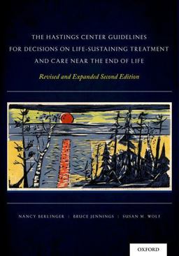 Hastings Center Guidelines for Decisions on Life-Sustaining Treatment and Care near the End of Life Revised and Expanded Second Edition 2nd 9780199974559 Front Cover