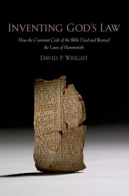 Inventing God's Law How the Covenant Code of the Bible Used and Revised the Laws of Hammurabi  9780199974955 Front Cover