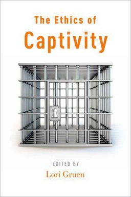 Ethics of Captivity  9780199978007 Front Cover