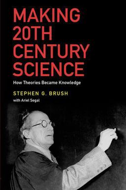 Making 20th Century Science How Theories Became Knowledge  9780199978151 Front Cover