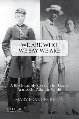 We Are Who We Say We Are A Black Family's Search for Home Across the Atlantic World 1st 9780199978335 Front Cover