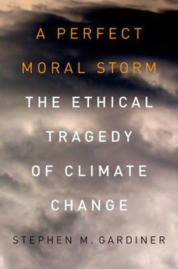 Perfect Moral Storm The Ethical Tragedy of Climate Change  9780199985142 Front Cover